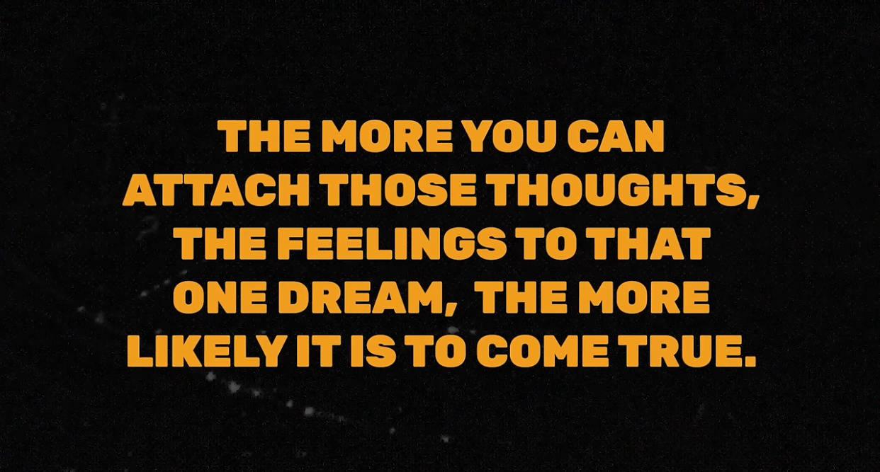 The more you attach feelings to that dream, the more likely it is to come true