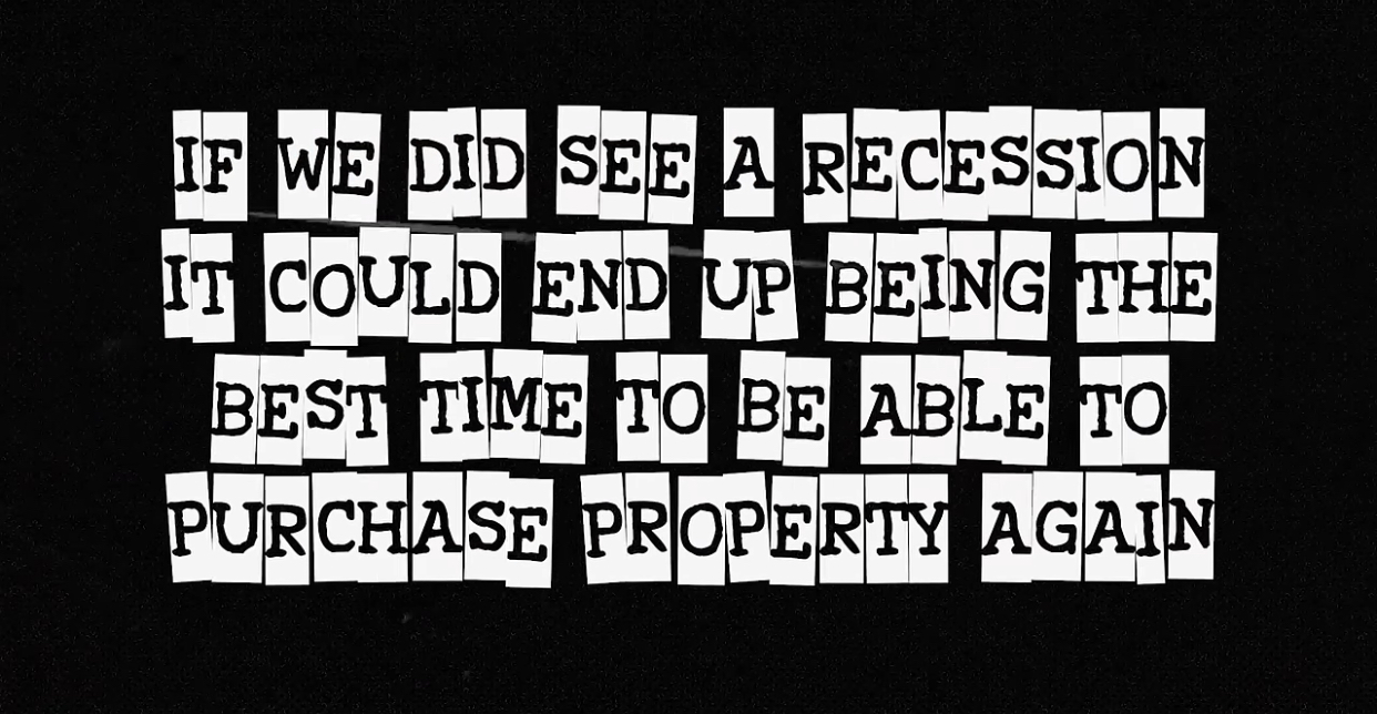 Seeing recession could be the best time to purchase a property again