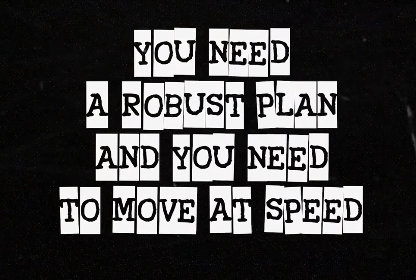 Quote saying you need a robust plan and you need to move at speed