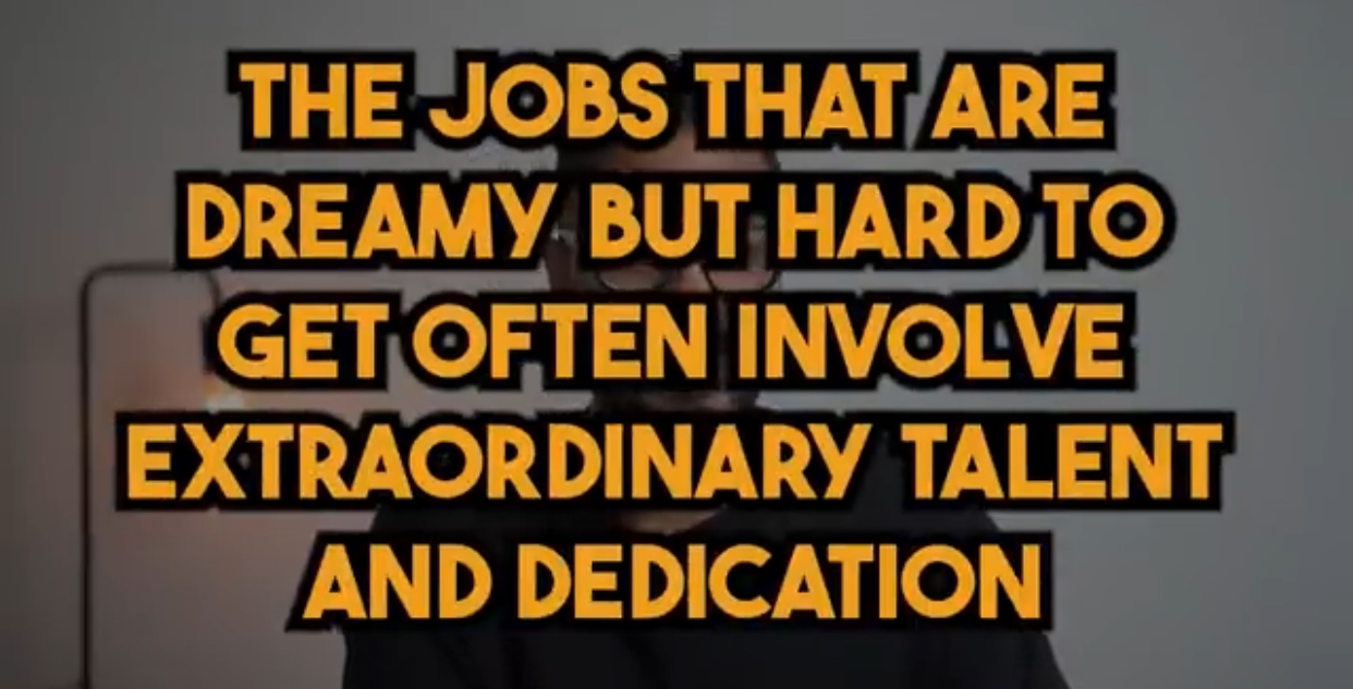 Dreamy jobs but hard to get often involve extraordinary talent and dedication