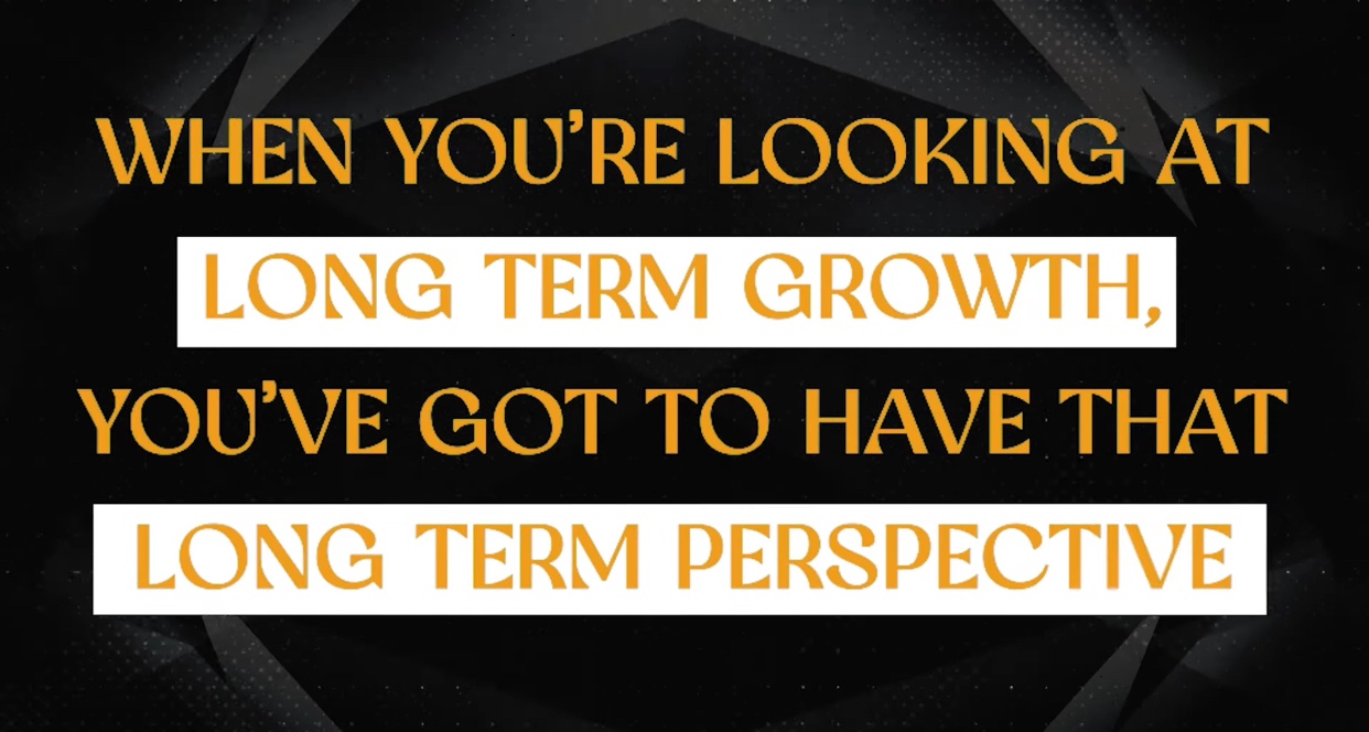 When looking for long term growth, one should have long term perspective