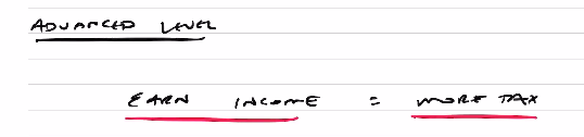 Advanced level, earn income you pay more tax