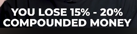You lose 15% to 20% compounded money