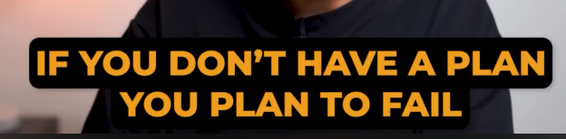 If you don’t have a plan you plan to fail