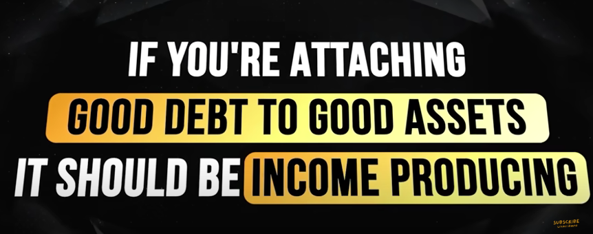 Quote saying, if you’re attaching good debt to good assets it should be income producing